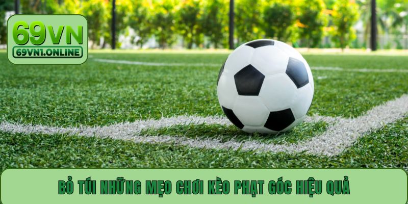 Bỏ túi những mẹo chơi kèo phạt góc hiệu quả
