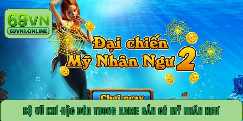 Bộ vũ khí độc đáo trong game bắn cá mỹ nhân ngư