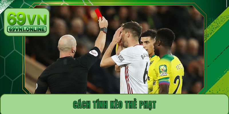 Cách Tính Kèo Thẻ Phạt – Bí Quyết Không Phải Ai Cũng Biết