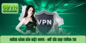 Chính Sách Bảo Mật 69VN - Giữ Kín An Toàn Mọi Thông Tin