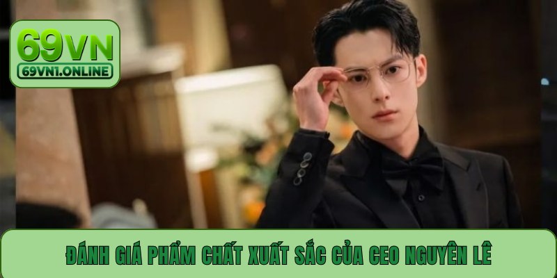 Đánh giá phẩm chất xuất sắc của CEO Nguyên Lê