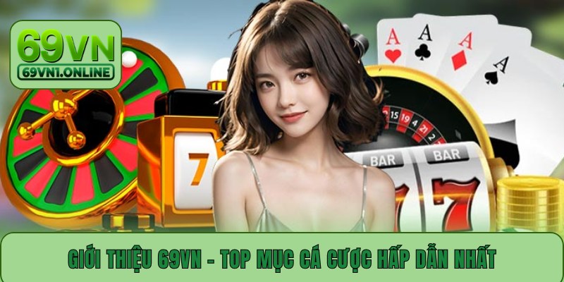 Giới thiệu 69VN - Top mục cá cược hấp dẫn nhất