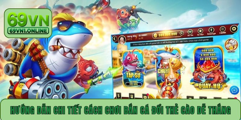 Hướng dẫn chi tiết cách chơi bắn cá đổi thẻ cào dễ thắng