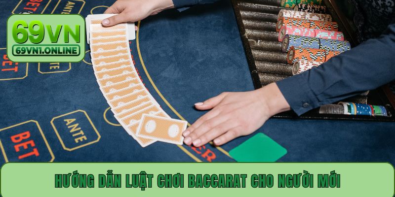 Hướng dẫn luật chơi Baccarat cho người mới