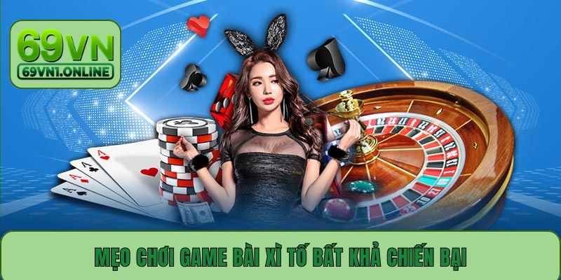 Mẹo chơi game bài Xì Tố bất khả chiến bại