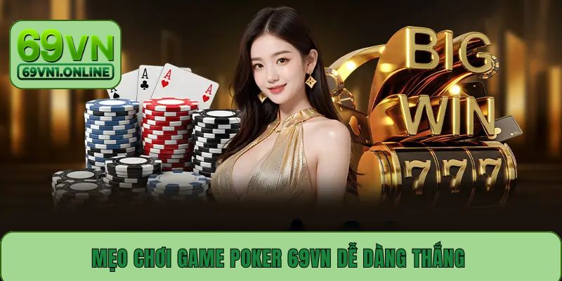 Mẹo chơi game Poker 69VN dễ dàng thắng
