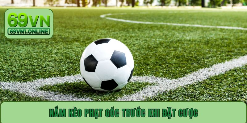Nắm kèo phạt góc trước khi đặt cược