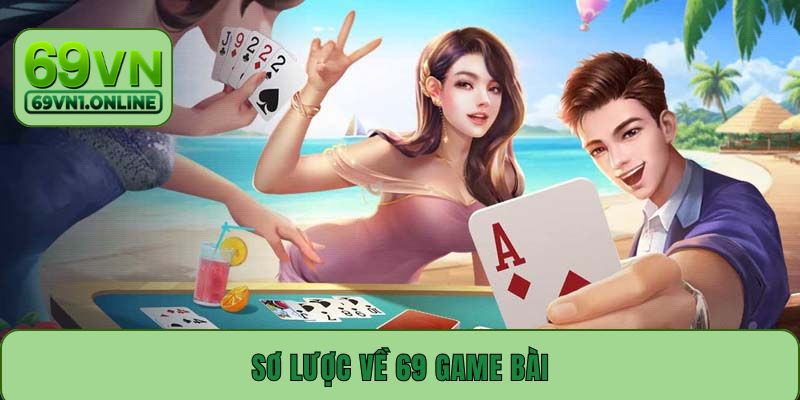 Sơ lược về 69 game bài