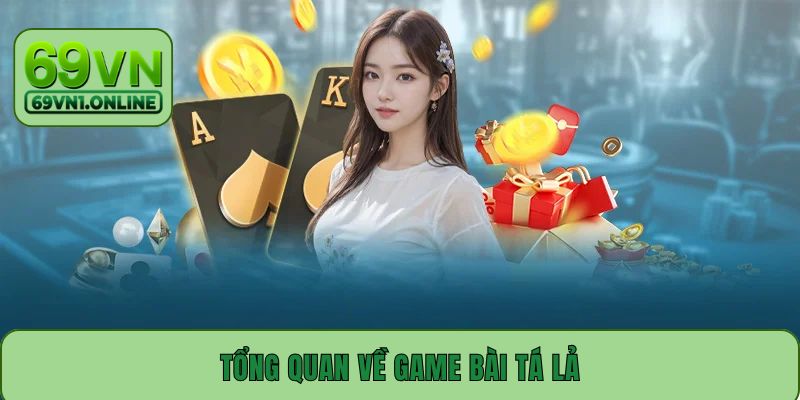 Tổng quan về game bài Tá Lả