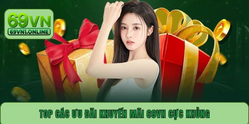 Top các ưu đãi khuyến mãi 69VN cực khủng